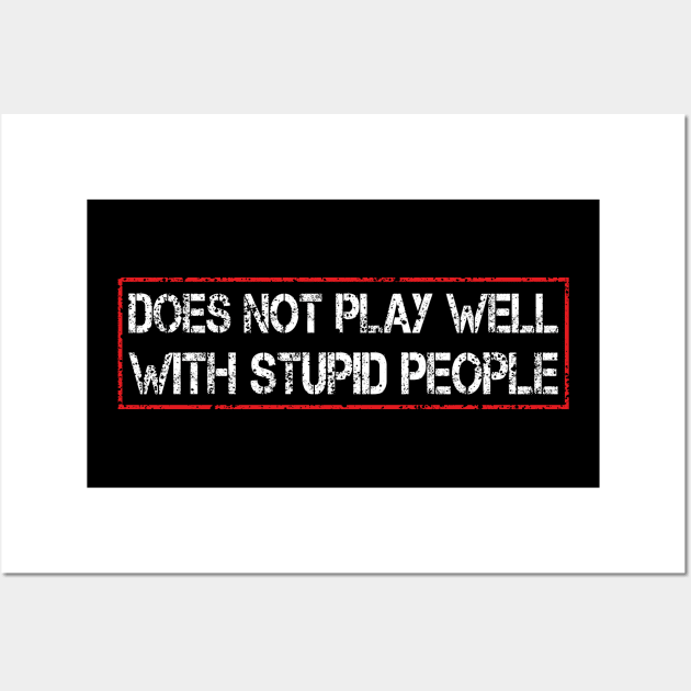 does not play well with stupid people Wall Art by mdr design